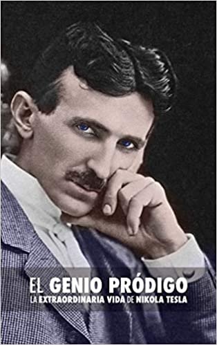 El Genio Pródigo: La Extraordinaria Vida de Nikola Tesla