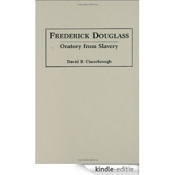 Frederick Douglass: Oratory from Slavery (Great American Orators) [Kindle-editie]
