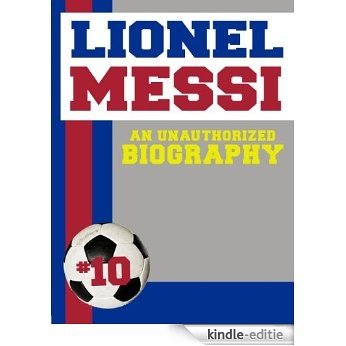 Lionel Messi: An Unauthorized Biography (English Edition) [Kindle-editie]