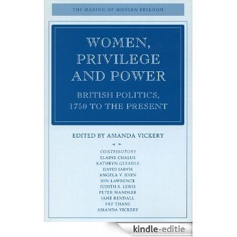 Women, Privilege, and Power: British Politics, 1750 to the Present (The Making of Modern Freedom) [Kindle-editie]