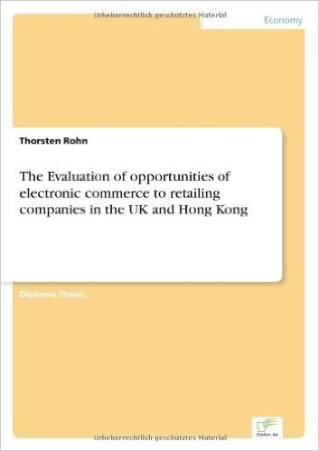 The Evaluation of Opportunities of Electronic Commerce to Retailing Companies in the UK and Hong Kong