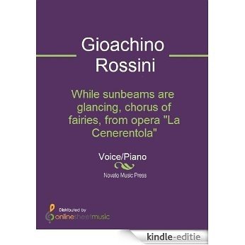 While sunbeams are glancing, chorus of fairies, from opera "La Cenerentola" [Kindle-editie]