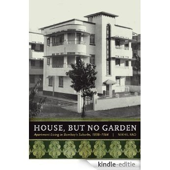 House, but No Garden: Apartment Living in Bombay's Suburbs, 1898-1964 [Kindle-editie]