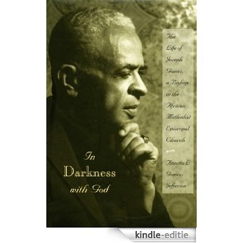 In Darkness with God: The Life of Joseph Gomez, a Bishop in the African Methodist Episcopal Church [Kindle-editie] beoordelingen