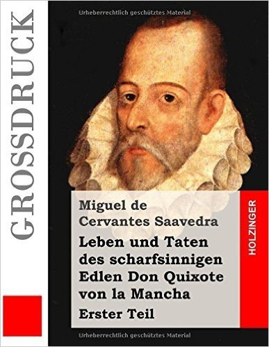 Leben Und Taten Des Scharfsinnigen Edlen Don Quixote Von La Mancha (Grossdruck): Erster Teil
