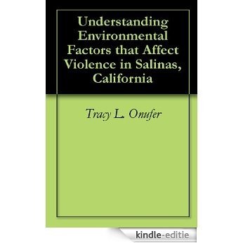 Understanding Environmental Factors that Affect Violence in Salinas, California (English Edition) [Kindle-editie]