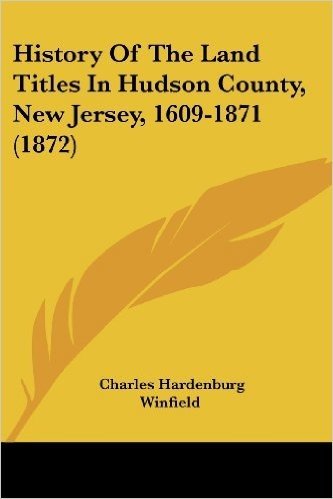 History of the Land Titles in Hudson County, New Jersey, 1609-1871 (1872)
