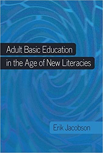 Adult Basic Education in the Age of New Literacies (New Literacies and Digital Epistemologies, Band 42)