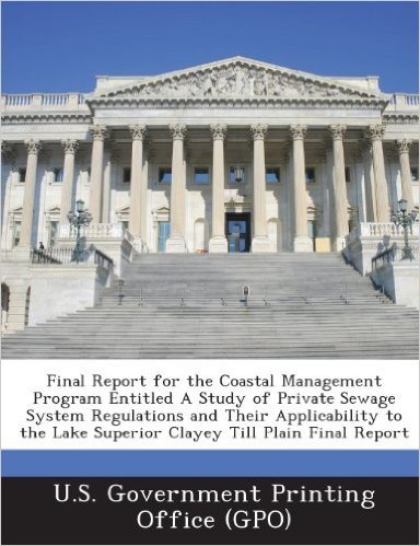 Final Report for the Coastal Management Program Entitled a Study of Private Sewage System Regulations and Their Applicability to the Lake Superior Cla