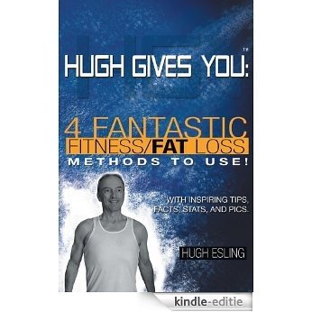 Hugh Gives You (TM) 4 Fantastic Fitness/Fat Loss Methods To Use! (English Edition) [Kindle-editie]