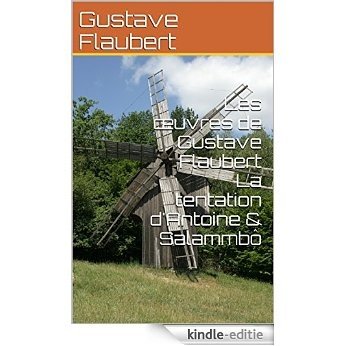 Les œuvres de Gustave Flaubert La tentation d'Antoine & Salammbô (French Edition) [Kindle-editie]