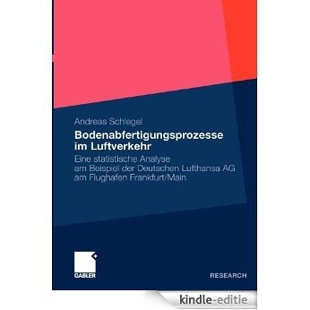 Bodenabfertigungsprozesse im Luftverkehr: Eine statistische Analyse am Beispiel der Deutschen Lufthansa AG am Flughafen Frankfurt/Main [Kindle-editie]