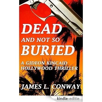 Dead And Not So Buried: A Gideon Kincaid Hollywood Thriller (English Edition) [Kindle-editie]