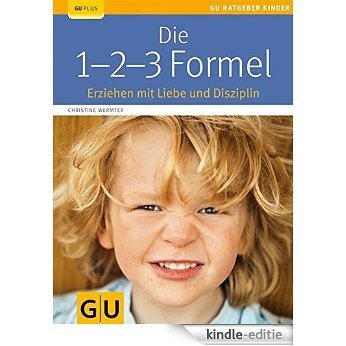 Die 1-2-3-Formel: Erziehen mit Liebe und Disziplin (GU Ratgeber Kinder) [Kindle-editie]