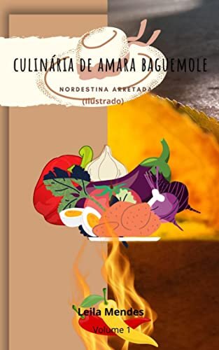 Culinária de Amara Baguemole: Nordestina Arretada (Comidas Típicas Brasileiras na palma de sua mão Livro 1)