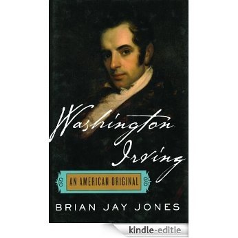 Washington Irving: The Definitive Biography of America's First Bestselling Author [Kindle-editie]