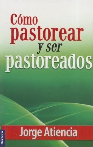 Como Pastorear y Ser Pastoreados