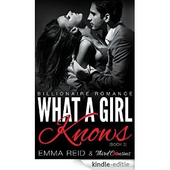 What A Girl Knows: (Billionaire Romance) (Book 3) (Alpha Billionaire Romance Series) [Kindle-editie]