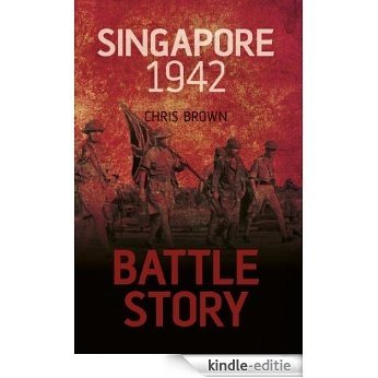 Battle Story: Singapore 1942 [Kindle-editie]