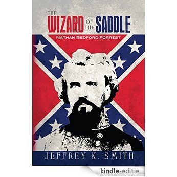 The Wizard of the Saddle: Nathan Bedford Forrest (English Edition) [Kindle-editie]