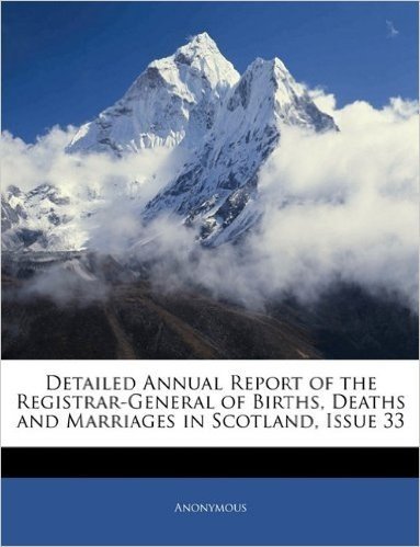 Detailed Annual Report of the Registrar-General of Births, Deaths and Marriages in Scotland, Issue 33