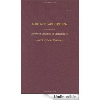 Audience Participation: Essays on Inclusion in Performance (Contributions in Drama and Theatre Studies,) [Kindle-editie]