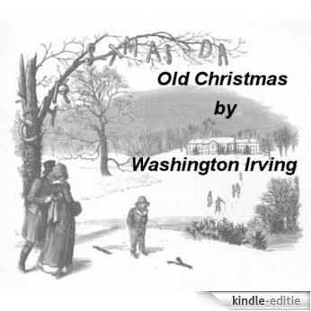 Old Christmas From the Sketch (Illustrated)  Book by Washington Irving (English Edition) [Kindle-editie]