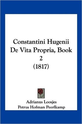 Constantini Hugenii de Vita Propria, Book 2 (1817)