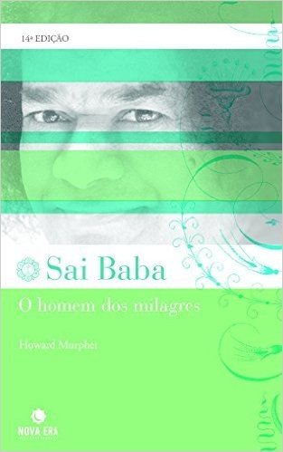 Sai Baba. O Homem Dos Milagres