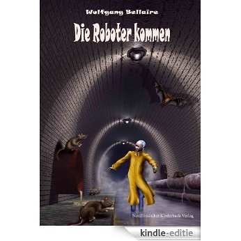 Die Roboter kommen (Die Robotersaga 1) (German Edition) [Kindle-editie]
