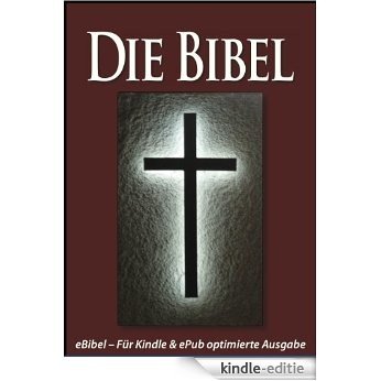 Die BIBEL [eBible - Für eBook-Lesegeräte optimierte Ausgabe] (German Edition) [Kindle-editie]