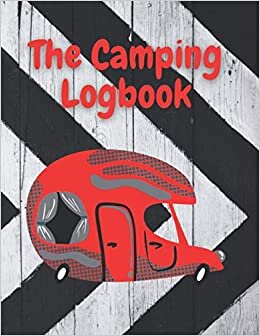 indir The Camping Logbook: Record Your Adventures in over 123 Pages Notebook (8.5x11) (Camping Journal) (The camping logbooks, Band 18)