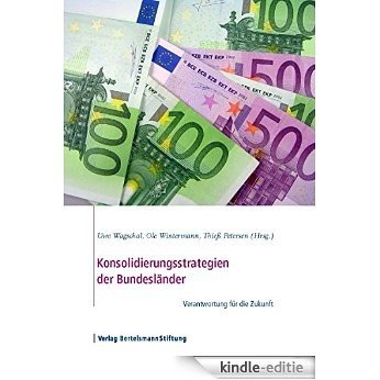 Konsolidierungsstrategien der Bundesländer: Verantwortung für die Zukunft (German Edition) [Kindle-editie]