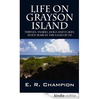 Life on Grayson Island: turtles, snakes, dogs and flakes. Seven years in the land of OZ (English Edition) [Kindle-editie]