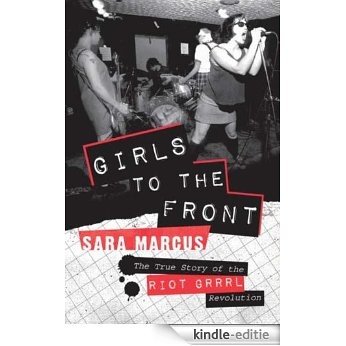 Girls to the Front: The True Story of the Riot Grrrl Revolution [Kindle-editie] beoordelingen