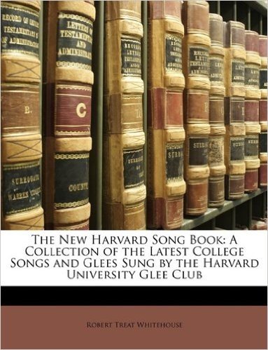 The New Harvard Song Book: A Collection of the Latest College Songs and Glees Sung by the Harvard University Glee Club baixar