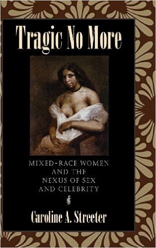 Tragic No More: Mixed-Race Women and the Nexus of Sex and Celebrity