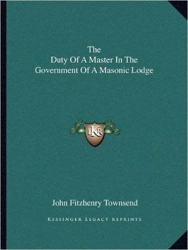 The Duty of a Master in the Government of a Masonic Lodge