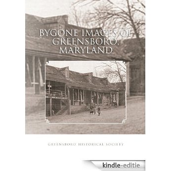 BYGONE IMAGES OF GREENSBORO, MARYLAND (English Edition) [Kindle-editie] beoordelingen