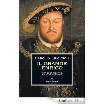 Il grande Enrico: Vita di Enrico VIII, re d'Inghilterra (Oscar storia Vol. 305) (Italian Edition) [Kindle-editie]