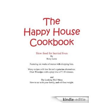Happy House Cookbook Slow Food for Hurried Lives (English Edition) [Kindle-editie]