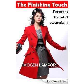The Finishing Touch: Perfecting the art of accessorizing (English Edition) [Kindle-editie]