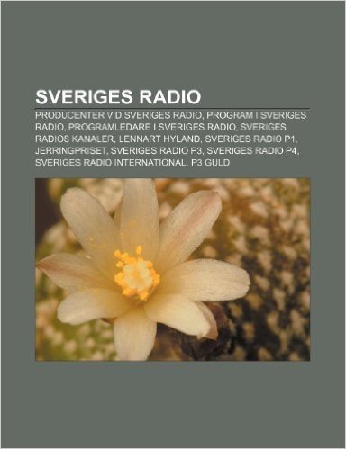 Sveriges Radio: Producenter VID Sveriges Radio, Program I Sveriges Radio, Programledare I Sveriges Radio, Sveriges Radios Kanaler