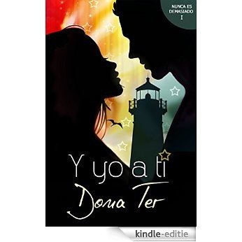 Y YO A TI (NUNCA ES DEMASIADO nº 1) (Spanish Edition) [Kindle-editie]