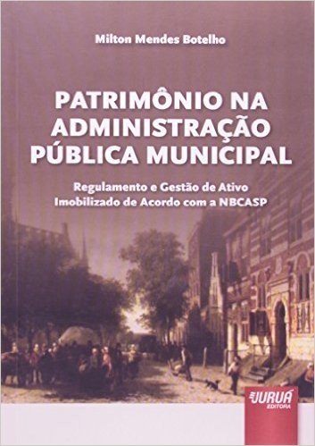 Patrimonio Na Administracao Publica Municipal - Regulamento E Gestao D
