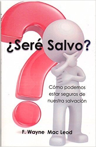 ¿Seré Salvo?: Cómo podemos estar seguros de nuestra salvación (English Edition)