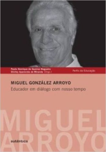 Miguel Gonzalez Arroyo. Educador em Diálogos com Nosso Tempo