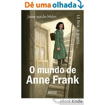 O mundo de Anne Frank: Lá fora, a guerra [eBook Kindle]