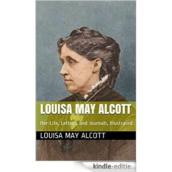 Louisa May Alcott: Her Life, Letters, and Journals, Illustrated (English Edition) [Kindle-editie]
