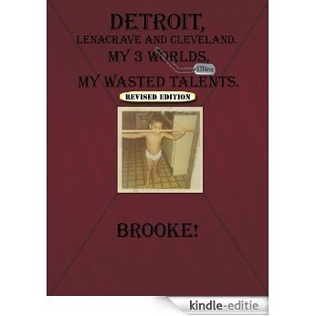 Detroit, Lenacrave and Cleveland: My 3 Worlds, My Wasted Talents (English Edition) [Kindle-editie]
